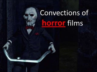 Convections of
horror films
 