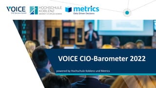 VOICE CIO-Barometer 2022
powered by Hochschule Koblenz und Metrics
 