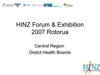 HINZ Forum & Exhibition 2007 Rotorua Central Region  Distict Health Boards 