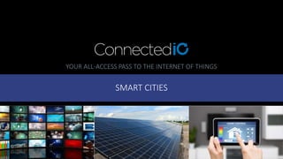 Wholly-Owned Subsidiary of G8 Communications Limited
YOUR ALL-ACCESS PASS TO THE INTERNET OF THINGS
SMART CITIES
 