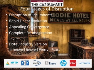 Four Stages of Disruption•Disruption of Incumbents•Rapid Linear Evolution•Appealing Convergence•Complete Re-imagination-or – •Hotel Industry Version–Ignore | Ignore | Worry | ReactImage Credit: Justin Brown (flickr| cc)The DisruptorsJohn Burns & Robert Cole| 2  