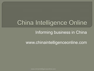 China Intelligence Online Informing business in China www.chinaintelligenceonline.com www.chinaintelligenceonline.com 