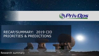 RECAP/SUMMARY: 2019 CIO
PRIORITIES & PREDICTIONS
Research summary
 