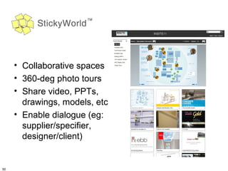 • Collaborative spaces
     • 360-deg photo tours
     • Share video, PPTs,
       drawings, models, etc
     • Enable dia...