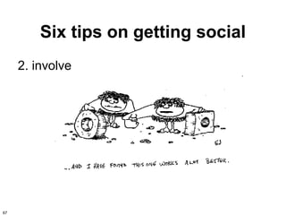 Six tips on getting social
     2. involve




67
 