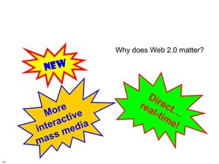 Why does Web 2.0 matter?




                            Di
                         re a re c t
         o re e
       M tiv                 l-ti …
                                 me
         rac dia                     !
     inte me
     m ass

11
 