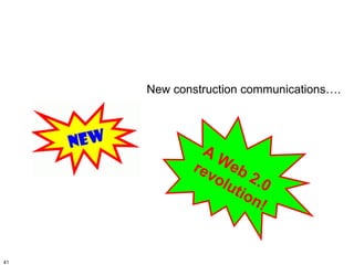 New construction communications….




              A
                We
            re v b
                olu 2.0
                   tio
                       n!


41
 