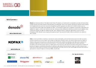 [ 10 ] Llámenos 91 700 48 70 info@iirspain.com www.ciobanking.com @iiR_Spain
PATROCINADORES
Denodo es la empresa líder en Virtualización de Datos. Proveemos un rendimiento incomparable y acceso unificado al más
amplio espectro de fuentes de datos empresariales; sean Big Data, Cloud como fuentes de datos no estructuradas. Nuestra
tecnología permite proporcionar unos servicios ágiles de gestión y gobierno de datos con la mitad de costes que los
procedimientos tradicionales de integración de datos. Los clientes de Denodo han conseguido incrementos sustanciales de
agilidad de negocio y retorno de la inversión al crear una capa virtual unificada de datos que sustenta las necesidades de la
empresa en ámbitos de agile BI, analítica big data, web, integración cloud, single-view applications y servicios SOA.
Fundada en 1999, Denodo es una empresa de capital privado. Para más información visite www.denodo.com o llame al
912 77 58 55.
Gold Sponsors
www.denodo.com
BANKING &
INSURANCE CiO
Kofax es el proveedor líder en software y soluciones de captura inteligente y automatización de procesos innovadores para las
primeras interacciones con los clientes, que resultan cruciales para la empresa. Ahora, con Kofax los bancos tienen el poder de
ofrecer niveles superiores de servicio y eficiencia, desde la apertura de cuentas sin complicaciones hasta el procesamiento de
préstamos rápido de acuerdo con las normas de empresa – a la vez que reduce considerablemente sus costes operativos.
El software y las soluciones Kofax ofrecen un rápido retorno de la inversión a más de 20.000 clientes pertenecientes al ámbito de
la banca, los seguros, la administración pública, la sanidad, la externalización de procesos de negocio y muchos otros sectores.
Kofax ofrece estas soluciones a través de su propia organización de venta y servicios, y de una red global de más de 800 partners
autorizados en más de 75 países en América, EMEA y Asia Pacífico.
www.kofax.es
Media Partners Con Agradecimiento a
 