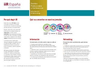 Eventos
Profesionales
y Conferencias
Información
& Networking
Por qué elegir iiR
Desde hace más de 25 años, somos
el referente en España, en el ámbito
de la formación y eventos de networking
para las empresas y sus profesionales.
Nuestro compromiso con su desarrollo
profesional nos mantiene siempre a la
vanguardia y es motor para la
innovación en la creación de novedosos
formatos de cursos, seminarios, jornadas,
conferencias y congresos con la máxima
calidad y actualización que Vd. necesita.
La oferta formativa de iiR España
incluye la realización de nuestros cursos
y seminarios tanto en abierto como a
medida para empresas y abarcamos
todos los sectores y áreas de actividad
profesional.
iiR España es partner de Informa plc,
el mayor especialista en contenidos
académicos, científicos, profesionales
y comerciales a nivel mundial. Cotizado
en la Bolsa de Londres, el grupo cuenta
con 10.500 empleados en 40 países,
150 unidades operativas y más de 120
líneas de negocio distintas.
Qué va a encontrar en nuestras jornadas
Información
Conocimiento, el motor para la mejora continua
• Transformamos tendencias, novedades y temas
de actualidad en eventos para que los profesionales tengan
una puesta al día de los temas que le interesan para su trabajo
diario
• Analizamos casos y experiencias prácticas aplicables al día
a día de su práctica profesional: contamos con los mejores
ponentes y las mejores Best Practices
• Apostamos por reinventarnos continuamente para adaptar
nuestros contenidos a la realidad del mundo empresarial
• En cada programa reflejamos las demandas de información
que nos trasladan nuestros clientes
Networking
Encuentros entre profesionales, generadores
de valor
• Facilitamos el intercambio de experiencias y el crecimiento
de su red de contactos para abrirle nuevas puertas para su
desarrollo profesional y el de su negocio
• Promovemos oportunidades para compartir experiencias
y casos de éxito con profesionales de otras empresas y sectores
• Fomentamos el intercambio personal y profesional a través
de: VIP Lunch Networking, Reuniones One to One, Breakfast
Meeting, Área de exposición con los productos y servicios
más novedosos
Obtenga una capacidad estratégica y una visión específica
de su área de negocio y conviértase en el impulsor del cambio
en su organización
LOS MEJORES
PONENTES
TEMAS DE
ACTUALIDAD
ROUNDTABLES ÁREAS DE EXPOSICIÓN
[ 12 ] Llámenos 91 700 48 70 info@iirspain.com www.ciobanking.com @iiR_Spain
 