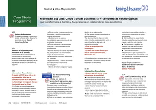 [ 4 ] Llámenos 91 700 48 70 info@iirspain.com www.ciobanking.com @iiR_Spain
CASE STUDY
PROGRAMME
8.45
Registro de asistentes
9.00
Apertura por el Presidente
de la Jornada
El Presidente de la Jornada dará
la bienvenida a los asistentes y
proporcionará una visión general
de los temas clave de la agenda
y de las inquietudes de los CIOs
en Banca y Seguros
9.15
INTERACTIVE ROUNDTABLE
El papel del CIO y su rol
en la organización: líder en la
transformación de la empresa
vs. tecnólogo encargado de que
funcione lo que le dicen
El CIO debe ser simultáneamente
tecnólogo, comercializador, experto
financiero y coach. También tiene el reto
de fomentar la cultura sobre las
implicaciones de las nuevas tecnologías
a los directivos
• Cómo contar a la organización
las bondades y las dificultades de las
nuevas tecnologías
• Cuáles serán los avances tecnológicos
que revolucionarán las entidades
financieras
• Cómo sobrevivir a las presiones
internas y a las relaciones con los
proveedores
• Cómo andar en la cuerda floja entre
los presupuestos y las necesidades
reales de inversión en IT
• Tecnologías calientes: publicidad
vs. realidad
• Obsolescencia, ¿factor de miedo en
el desarrollo de las nuevas tecnologías?
• Cómo afrontar la estrategia
del legacy
Pedro Cano
CIO Spain and Latam Market Unit
SANITAS (BUPA)
José Luis Sánchez Rabaneda
Director de Sistemas de Información
y Tecnología
CAJA DE INGENIEROS
Fernando Monteavaro
CIO
METLIFE SPAIN & PORTUGAL
Maribel de la Vega
CIO
Digital Transformation
GRUPO LIBERTY ESPAÑA
Ana Baranda
Directora de Tecnología GI
GRUPO ZURICH
10.15
INTERCAMBIO DE IDEAS
Ice Breaker Networking Session
¡Traiga sus tarjetas de presentación
y prepárese para ampliar su red de
contactos!
Conozca a sus compañeros e
intercambie tarjetas con ellos. Vd.
tendrá varias conversaciones de 2
minutos que le permitirán crear una
red con múltiples contactos nuevos
• Quién es Vd.
• Cuál es su trabajo y sus funciones
dentro de su organización
• Qué quiere conseguir asistiendo a
esta Conferencia
Tras la presentación, dispondrá de cinco
minutos para responder junto a sus
compañeros de grupo a la siguiente
encuesta:
• Cuál es su próximo reto tecnológico
• Cuáles son los tres temas que más
le preocupan como CIO, Proveedor, etc.
El Presidente de la Jornada reunirá las
respuestas y durante la pausa de café
expondrá los resultados
10.30
INTERACTIVE ROUNDTABLE
Digital Workplace: Las claves
para anticiparte al cambio
• Tendencias en el Digital Workplace:
las 4 Nexus of Forces
• Los 5 retos tecnológicos del puesto
de trabajo digital
• El cliente digital necesita que le
atienda un empleado digital
• 2020: la convergencia de las 5
generaciones en la empresa
BANKING &
INSURANCE CiO Madrid • 28 de MAYO de 2015
Movilidad, Big Data, Cloud y Social Business: las 4 tendencias tecnológicas
que transformarán a Bancos y Aseguradoras en colaboradores para sus clientes
• Adaptándonos a la nueva cultura
de los empleados digitales
Rodrigo García de la Cruz
Digital Banking Transformation
Expert
Luis María Lepe Márquez
Head of Sales Financial Key
Accounts
TELEFÓNICA
Dinamizador
Ernesto Schmitz
Customer Solution Manager
Financial Services
SAP ESPAÑA
Dinamizador
 