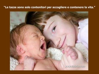 “ Le tazze sono solo contenitori per accogliere e contenere la vita.” 