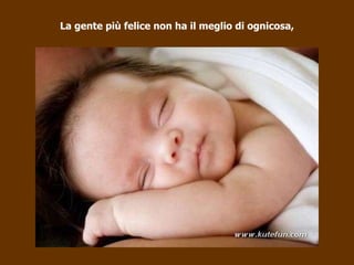 La gente più felice non ha il meglio di ognicosa, 