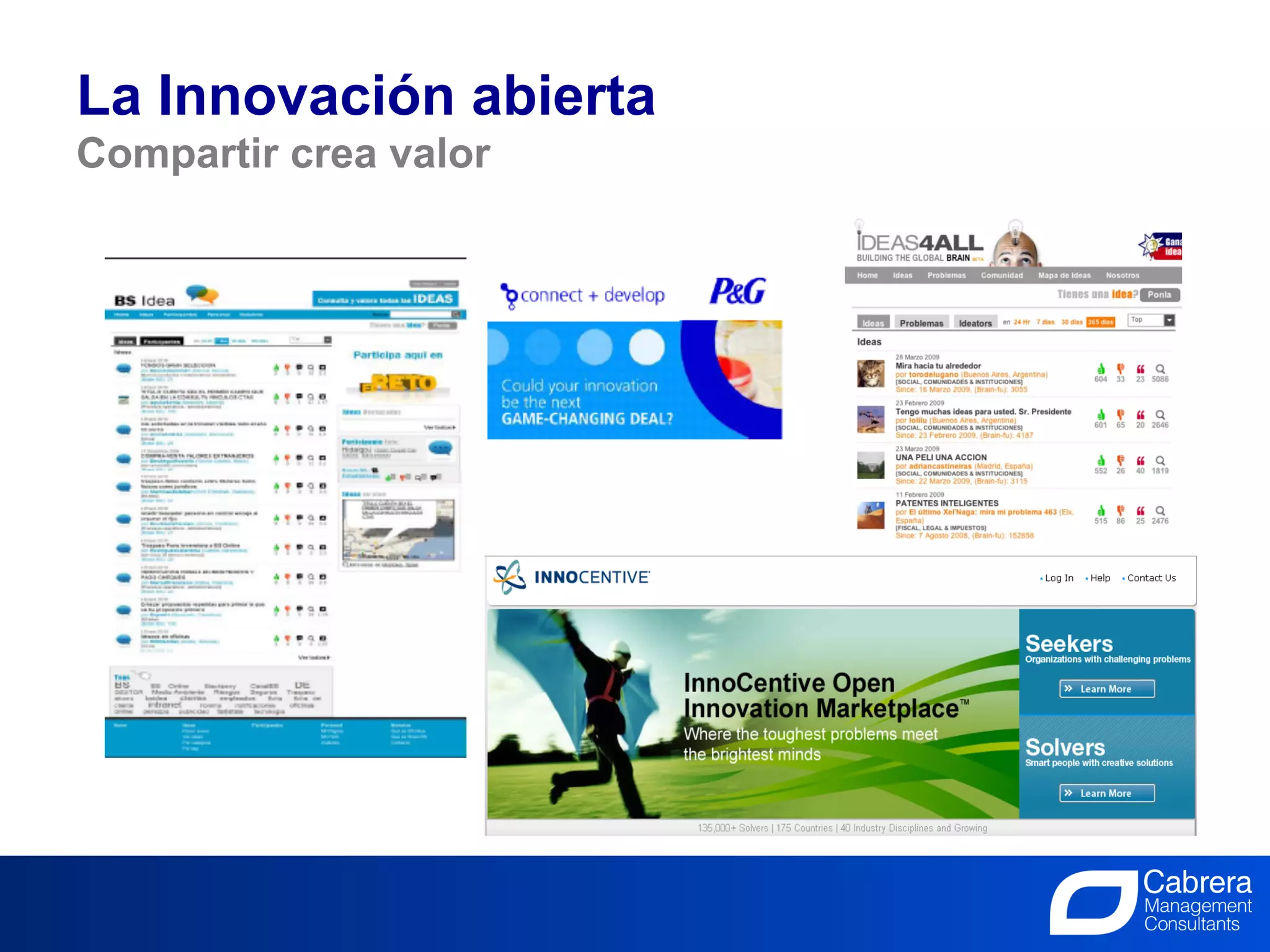 La Innovación abierta
Compartir crea valor




                               13
                       La Innovación, el trabajo de todos
 