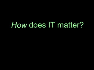 does IT matter? How   