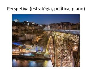 Perspetiva (estratégia, política, plano)
 