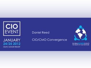 Daniel Reed

CIO/CMO Convergence
 