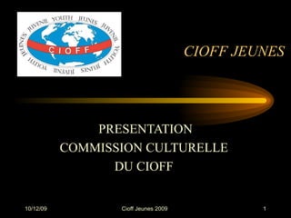 CIOFF JEUNES  PRESENTATION COMMISSION CULTURELLE  DU CIOFF  