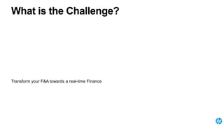 What is the Challenge?
Transform your F&A towards a real-time Finance
 