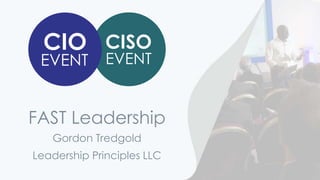 FAST Leadership
Leadership Principles LLC
Gordon Tredgold
 