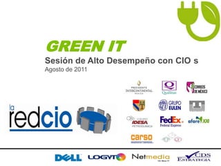 GREEN IT Sesión de Alto Desempeño con CIO´s Agosto de 2011 