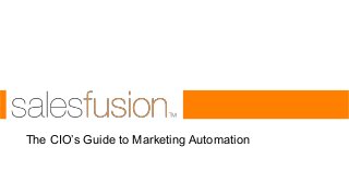 The CIO’s Guide to Marketing Automation

 