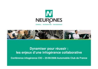 Dynamiser pour réussir : 
les enjeux d’une infogérance collaborative 
Conférence infogérance CIO – 25/09/2008 Automobile Club de France 
 