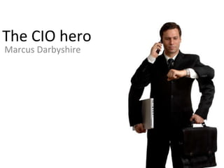 The CIO hero Marcus Darbyshire 