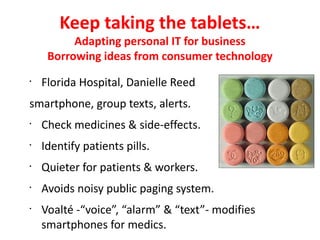 Keep taking the tablets…
          Adapting personal IT for business
     Borrowing ideas from consumer technology
•
    F...