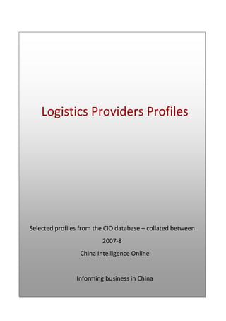 Logistics Providers Profiles




Selected profiles from the CIO database – collated between
                         2007-8
                 China Intelligence Online


                Informing business in China
 