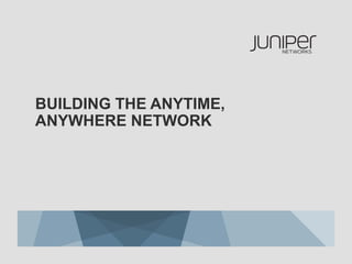 BUILDING THE ANYTIME,
ANYWHERE NETWORK
 