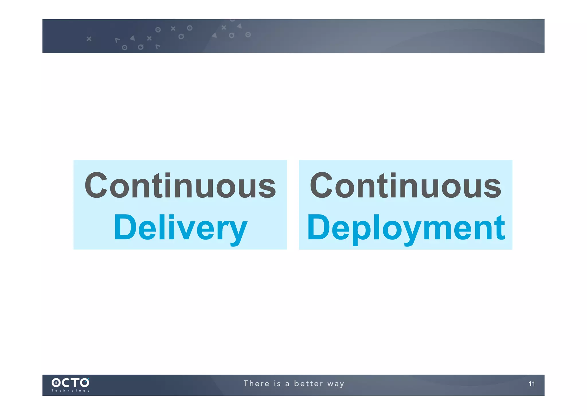 Continuous Continuous
Delivery
Deployment

11
	


 