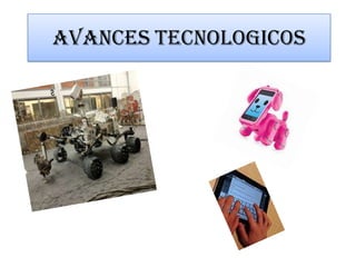 AVANCES TECNOLOGICOS
 