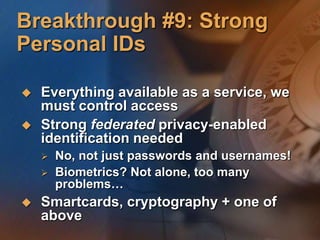 Golden Era of Web Services……depends on breakthrough #3: Pervasive Access to InternetWireless Internet – broadband or “mid-band”Not sure if it will be UMTS (G3) or a form of WiFiHow can we make it happen faster?