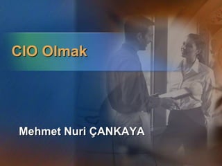 CIO Olmak Mehmet Nuri ÇANKAYA  