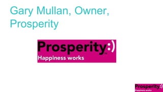 Gary Mullan, Owner, 
Prosperity 
 