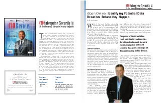 siliconindia | |February 2014
29siliconindia | |February 2014
28
iScan Online, Inc.
20 Most Promising Enterprise Security Companies in
ChristoJacob
Managing Editor Editor-in- Chief
recognized by Magazine as
An annual listing of CIO Enterprise Security 20 represents not only the glory 20 high value
Enterprise SecurityCompanies in U . S. but also recognizes companies impacting the marketplace.
20 Most Promising Enterprise Security Companies
Company
iScan Online, Inc.
Carl Banzhof,
CEO
Key Person
2012
A provider of BYOD security scan-
ning solutions for addressing the
security assessment of mobile de-
vices and remote workers
Founded
Description
T
he recent technological advancements at the enterprise level
have exceeded assumptions, attributing mainly to fastphased
upgradation into cloud and emergence of mobility. These
trends though continue to transform the sector, highlight
the need for advanced enterprise security strategies as well. Large-
scale investments are expected in security sector in the coming years.
Currently, the spotlight is on apt and effective strategies that stand-out
from the rest, and address the security requirements of ever-changing
technological trends. Amidst the sudden surge of security threats and
emergence of innovative security approaches, enterprise security firms
that are able to function as a catalyst in connecting the industry with
the cutting-edge security solutions, would dominate the market. Since
an organization’s success is impacted greatly by the security methods
implemented, the time is ripe for companies offering purpose-specific
enterprise security solutions.
With more funding predicted and threats from hackers being
prominent than ever, this is the appropriate time to identify some of
the right enterprise security companies that provide unique solutions.
To help CIOs navigate and find the right enterprise security solution
providers, CIOReview present you the “20 Most Promising Enterprise
Security Companies”. We believe these companies have achieved
significant momentum and will rise above the rest. A distinguished
panel comprising of CIOs and CEOs of public companies, analysts,
and the CIOReview editorial board finalized the 20 Most Promising
Enterprise Security Companies. We congratulate the 20 finalists for
achieving this vote of respect and wish them a great future ahead.
CIOREVIEW.COMAPRIL - 2014
CIOReviewT h e N a v i g a t o r f o r E n t e r p r i s e S o l u t i o n s
Opinion:
Richard D. Calder, Jr.,
President & CEO, GTT, Inc.
CIO Insights:
Larry Conrad, CIO & AVP, IT,
University of California, Berkeley
CEO View Point:
John Feland,
CEO, Argus Insights $10
20 Most Promising Enterprise Security & Consulting Companies
2014
CIOEnterprise Security
Ricardo Villadiego,
CEO, Easy Solutions
| |April 2014
35CIOReview
20 Most Promising Enterprise Security Companies 20 Most Promising Enterprise Security Companies
2014
CIOEnterprise Security
W
ith all the recent headlines surrounding
data breaches, organizations are struggling
to find a way to avoid becoming the next
data breach victim. In today’s world of disconnected
systems, remote offices and BYOD, it is increasingly
more difficult to accurately detect vulnerabilities and
unprotected data on endpoints.
Enter Plano, TX based iScan Online, Inc., a provider
of security scanning solutions for Microsoft Windows
and Apple OSX servers, desktops and laptops, as well
as Apple iOS and Android smartphones and tablets.
Founded in 2012, the firm offers customers the ability
to proactively identify endpoints at risk before a data
breach occurs.
Combined Intelligence
ThepoweroftheiScanOnlinesolutionisthatitcombines
the detection of vulnerabilities with the discovery of
unprotected sensitive data at rest on endpoint devices
including mobile devices. Vulnerability scans detect
vulnerabilities in the operating system and applications
installed on the device. Data discovery scans identifies
unprotected credit card data, as well as PII/PHI related
data such as social security numbers, drivers license,
passports, date of birth and so on. Administrators
can also construct their own search patterns for
sensitive corporate data.
Any Endpoint Anytime Anywhere
The iScan Online solution is designed to
work seamlessly with all size organizations.
By providing several scan delivery mechanisms
administrators can decide how best to scan
devices in their organization. Instead
of traditional network scanning,
iScan Online delivers scanning via
a browser plugin, command line or
native mobile app.
“The challenge most
organizations have today is that
they do not have visibility into all
the devices that are connecting
to their network, applications
and data. These devices are
largely left unsecured and contain a huge amount of
unprotected sensitive data that could ultimately end up
in the wrong hands,” mentions Carl Banzhof, CEO of
iScan Online.
Using iScan Online’s scan browser plugin delivery
technique, organizations could scan a device anywhere
a user logs in to a web app. The iScan Online service
integrates with the industry’s most common PCI
DSS portals, online banking portals, guest wifi
authentication web pages, Time Sheet and CRM web
applications and much more.
The iScan Online command line scanner scans
the host that is executed in lightening fast speed.
This unique approach allows administrators
to embed powerful scheduled and ad-hoc
scanning via existing infrastructure such
as Microsoft Windows Active Directory,
McAfee ePO, Remote Monitoring and
Management Tools, VPN on connect
scripts and other use cases.
The firm’s services have
attracted major companies
in various sectors in North
America and Europe. Still
young, the company has
already made a great impact
in the security industry and
moving forward a lot is
expected from a company of
such caliber.
iScan Online: Identifying Potential Data
Breaches Before they Happen
By Thomson Antony
The power of the iScan Online
solution is that it combines the
detection of vulnerabilities with
the discovery of unprotected
sensitive data at rest on endpoint
devices including mobile devices
to proactively identify endpoints at risk before a data
breach occurs.
Combined Intelligence
ThepoweroftheiScanOnlinesolutionisthatitcombines
the detection of vulnerabilities with the discovery of
unprotected sensitive data at rest on endpoint devices
including mobile devices. Vulnerability scans detect
vulnerabilities in the operating system and applications
installed on the device. Data discovery scans identifies
unprotected credit card data, as well as PII/PHI related
data such as social security numbers, drivers license,
passports, date of birth and so on. Administrators
can also construct their own search patterns for
sensitive corporate data.
Any Endpoint Anytime Anywhere
The iScan Online solution is designed to
work seamlessly with all size organizations.
By providing several scan delivery mechanisms
administrators can decide how best to scan
devices in their organization. Instead
of traditional network scanning,
iScan Online delivers scanning via
a browser plugin, command line or
native mobile app.
“The challenge most
organizations have today is that
they do not have visibility into all
the devices that are connecting
to their network, applications
and data. These devices are
a user logs in to a web app. The iScan Online service
integrates with the industry’s most common PCI
DSS portals, online banking portals, guest wifi
authentication web pages, Time Sheet and CRM web
applications and much more.
The iScan Online command line scanner scans
the host that is executed in lightening fast speed.
This unique approach allows administrators
to embed powerful scheduled and ad-hoc
scanning via existing infrastructure such
as Microsoft Windows Active Directory,
McAfee ePO, Remote Monitoring and
Management Tools, VPN on connect
scripts and other use cases.
attracted major companies
in various sectors in North
America and Europe. Still
young, the company has
the discovery of unprotected
sensitive data at rest on endpoint
devices including mobile devices
Carl Banzhof,
CEO
 