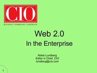 Web 2.0 In the Enterprise Abbie Lundberg, Lundberg Media http://lundbergmedia.com 
