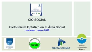 CIO SOCIAL
Ciclo Inicial Optativo en el Área Social
comienzo: marzo 2018
 