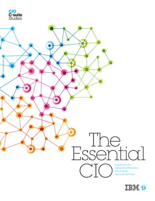 The
Essential
 CIO
     Insights from the
     Global Chief Information
     Officer Study
     Executive Summary
 