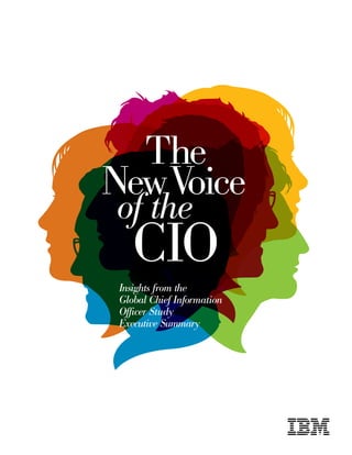 The
New Voice
of the
    CIO
 Insights from the
 Global Chief Information
 Officer Study
 Executive Summary
 