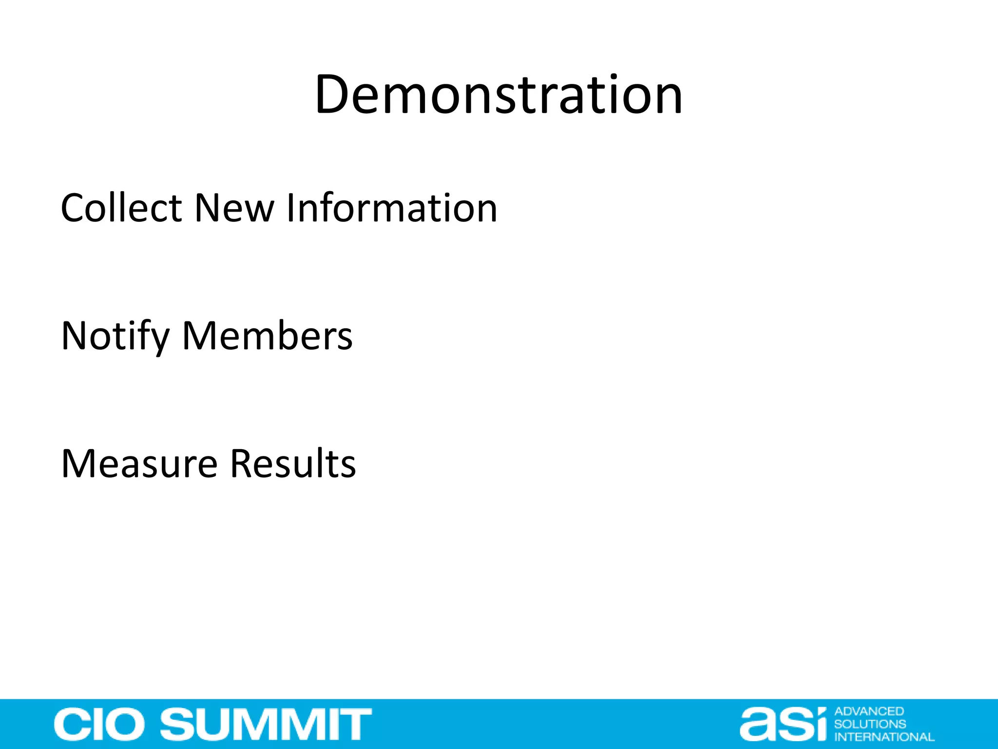 Demonstration
Collect New Information
Notify Members
Measure Results
 