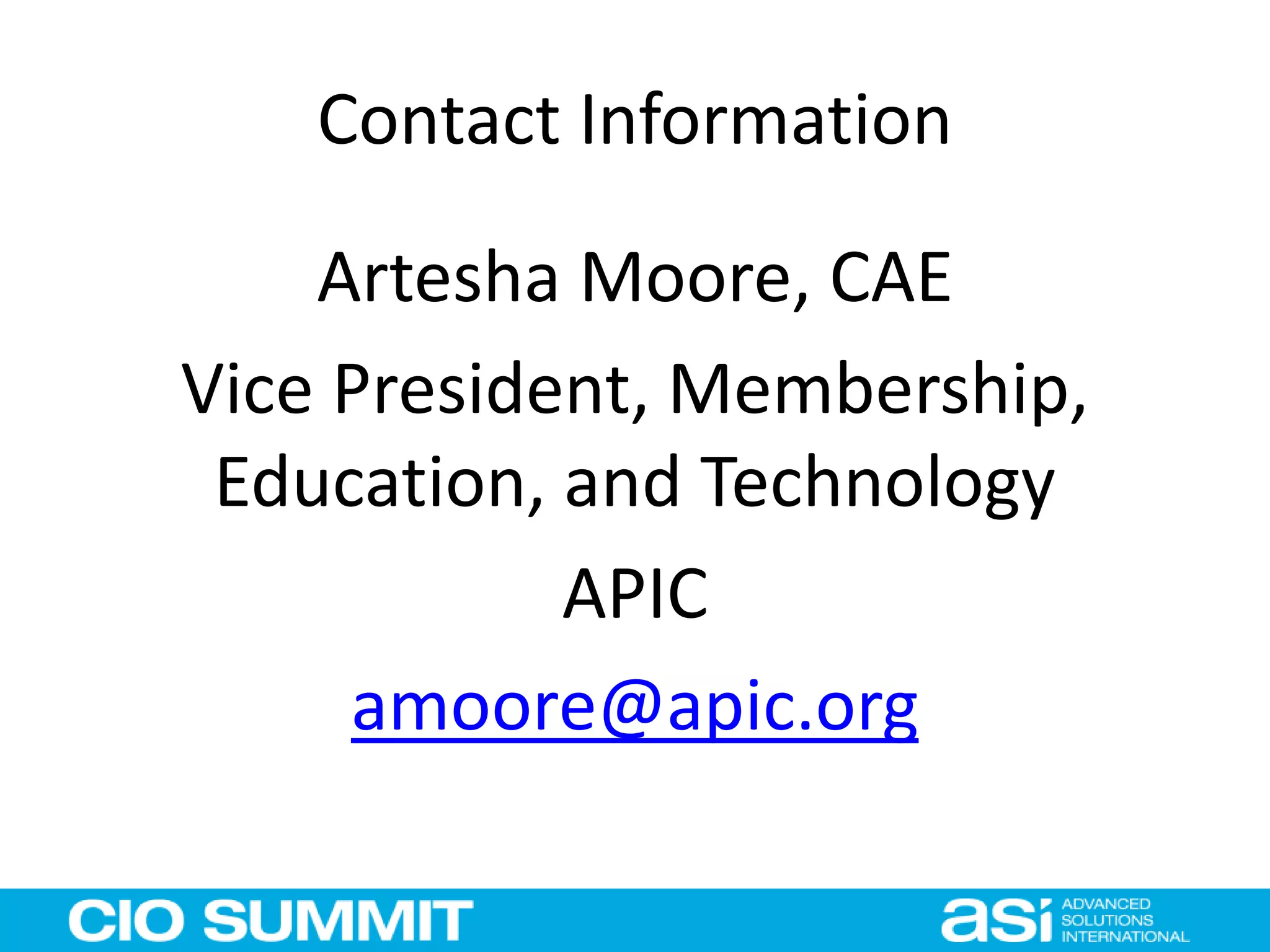 Contact Information
Artesha Moore, CAE
Vice President, Membership,
Education, and Technology
APIC
amoore@apic.org
 