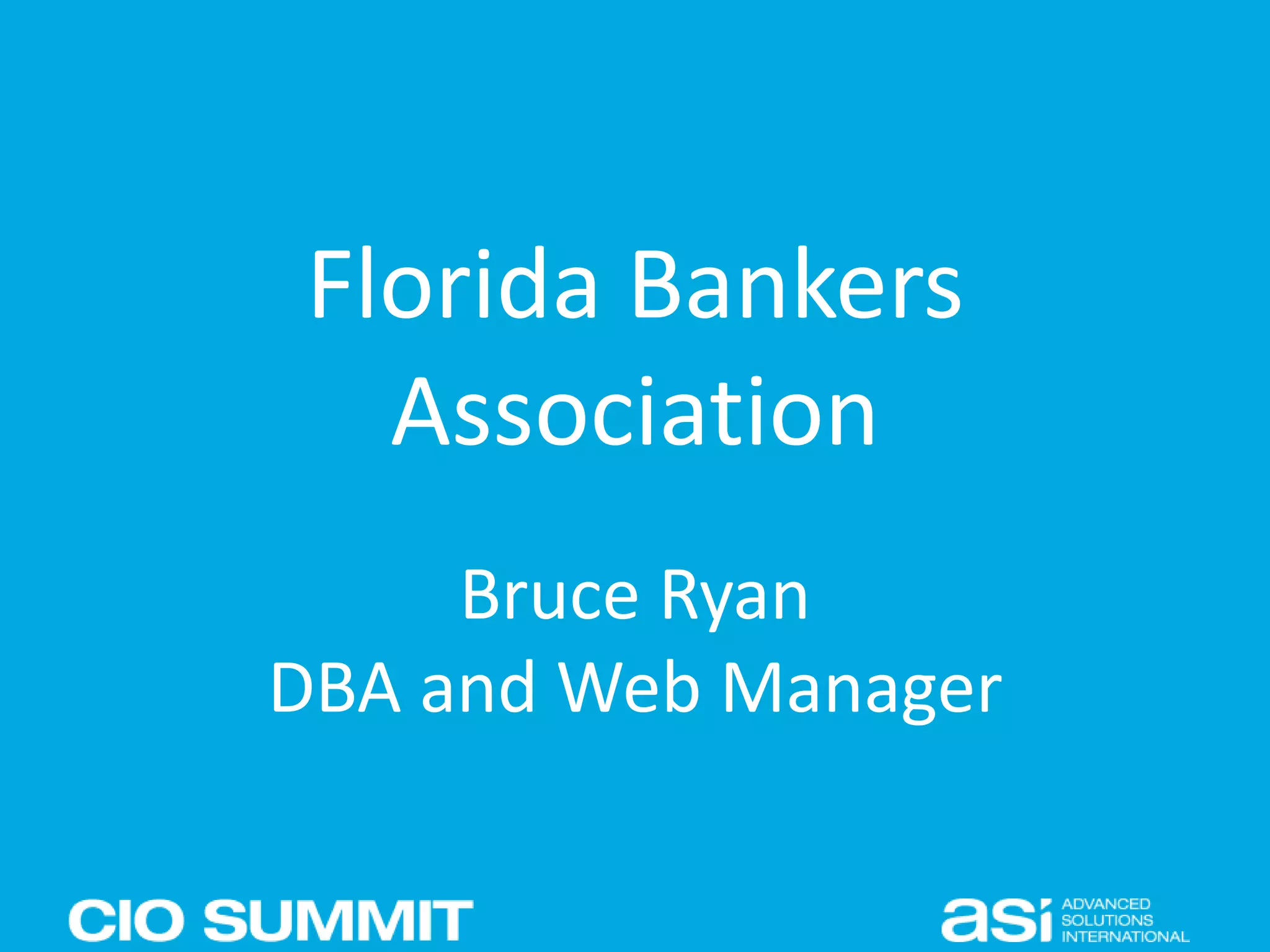 Florida Bankers
Association
Bruce Ryan
DBA and Web Manager
 