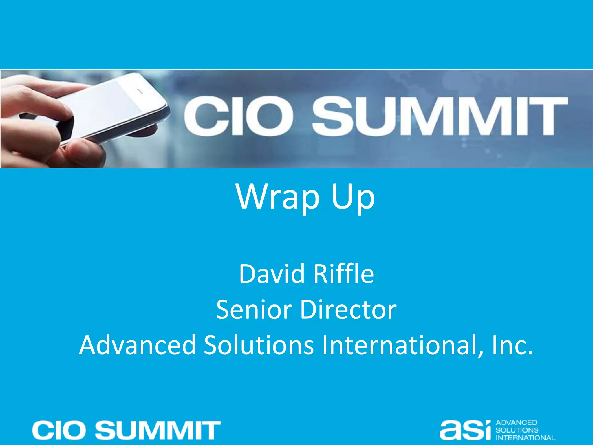 Wrap Up
David Riffle
Senior Director
Advanced Solutions International, Inc.
 