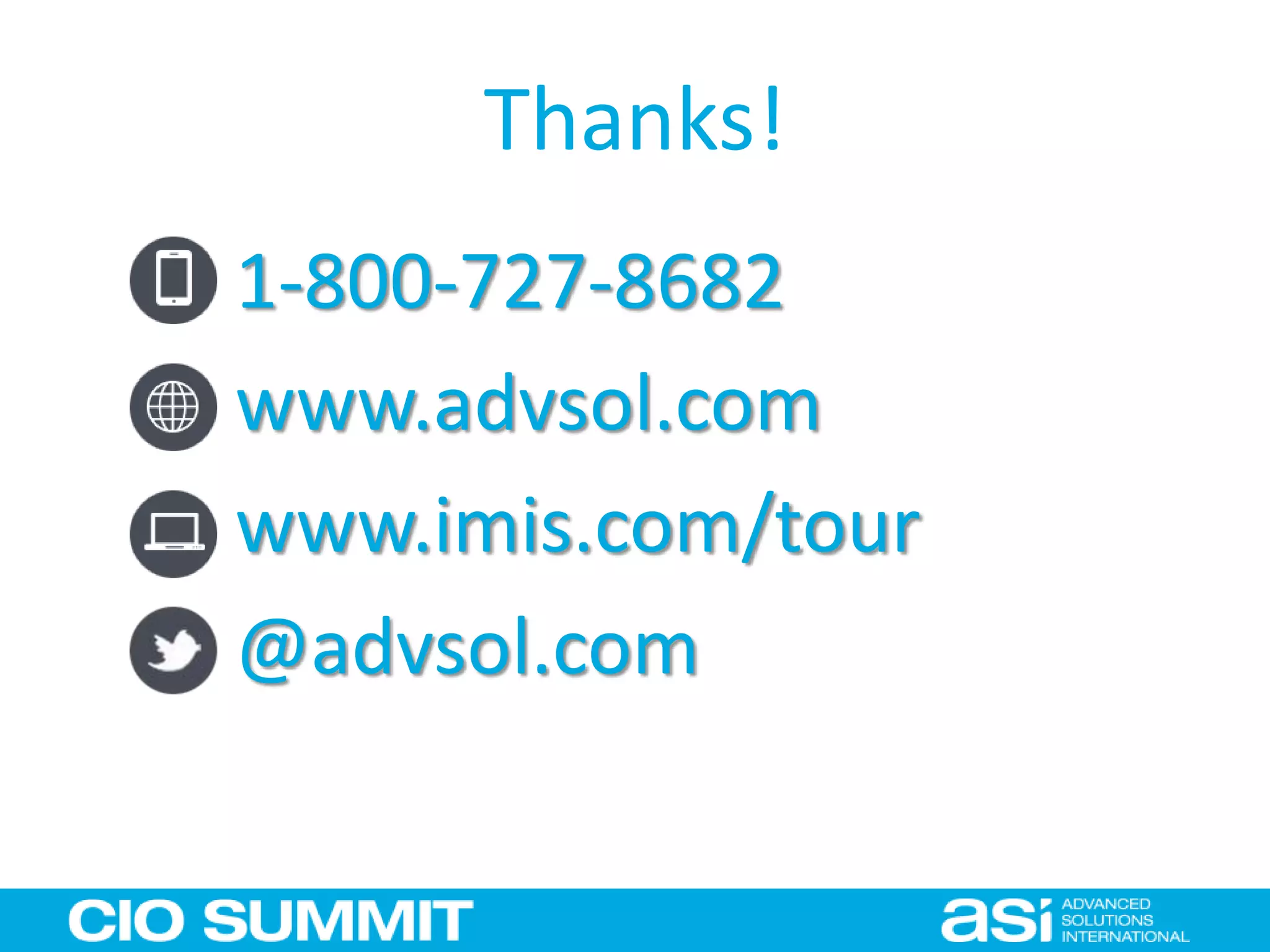 Thanks!
1-800-727-8682
www.advsol.com
www.imis.com/tour
@advsol.com
 