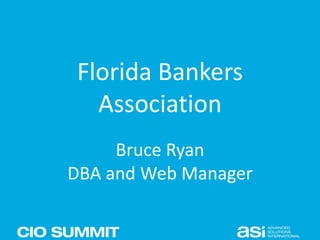 Florida Bankers
Association
Bruce Ryan
DBA and Web Manager
 