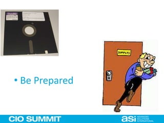 • Be Prepared
 