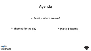 Agenda
• Digital patterns
• Reset – where are we?
• Themes for the day
 