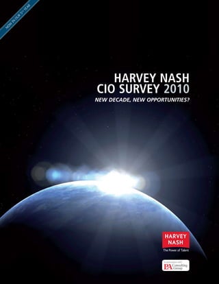 AR
              YE
          5 th
          R
      OU
     IN
 W
NO




                         Harvey NasH
                      CIO survey 2010
                      New decade, New opportuNities?




                                           in association with
 