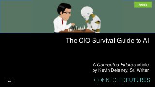 The CIO Survival Guide to AI
A Connected Futures article
by Kevin Delaney, Sr. Writer
Article
 